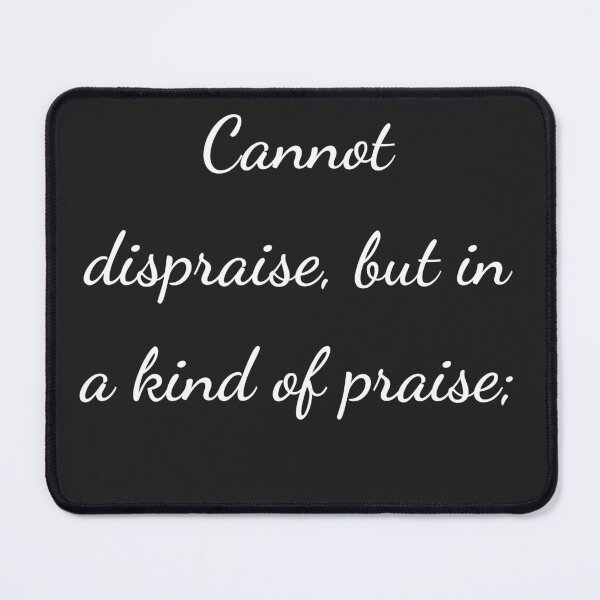 Item preview, “Cannot dispraise, but in a kind of praise;” - handwriting white designed and sold by ariksworld.