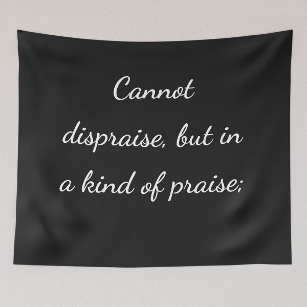 Item preview, “Cannot dispraise, but in a kind of praise;” - handwriting white designed and sold by ariksworld.