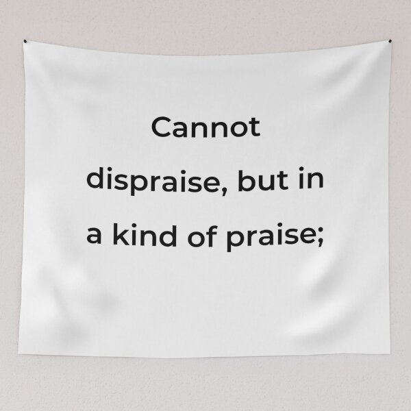 Item preview, “Cannot dispraise, but in a kind of praise;” - print black designed and sold by ariksworld.