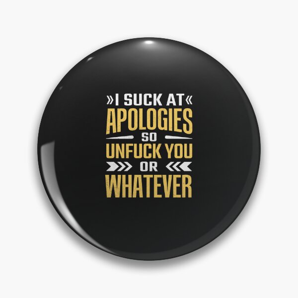 Item preview, Crude Saying - I Suck at Apologies So Unfuck You or Whatever designed and sold by Artful Paws.