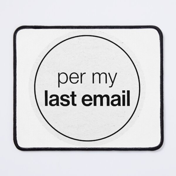 Item preview, Per My Last Email designed and sold by Xeneros.