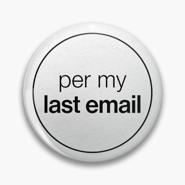 Item preview, Per My Last Email designed and sold by Xeneros.
