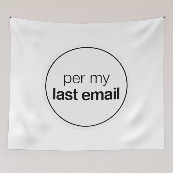 Item preview, Per My Last Email designed and sold by Xeneros.