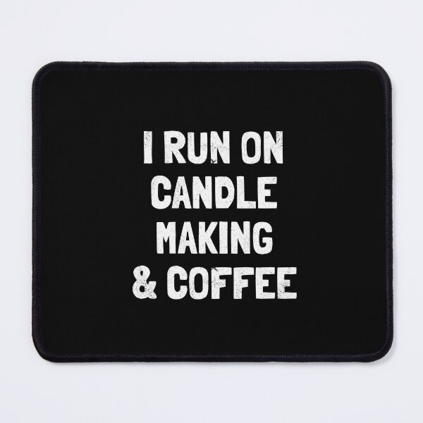 Item preview, I Run On Candle Making & Coffee designed and sold by orlumbuspirate.