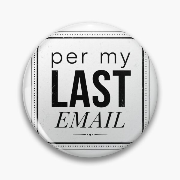 Item preview, Per My Last Email designed and sold by Xeneros.