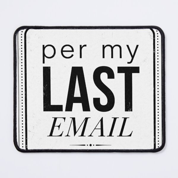 Item preview, Per My Last Email designed and sold by Xeneros.