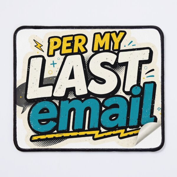 Item preview, Per My Last Email designed and sold by Xeneros.