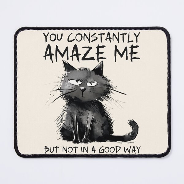 Item preview, Funny Sarcastic Black Cat - You Constantly Amaze Me, But Not In A Good Way designed and sold by legendaryskins.