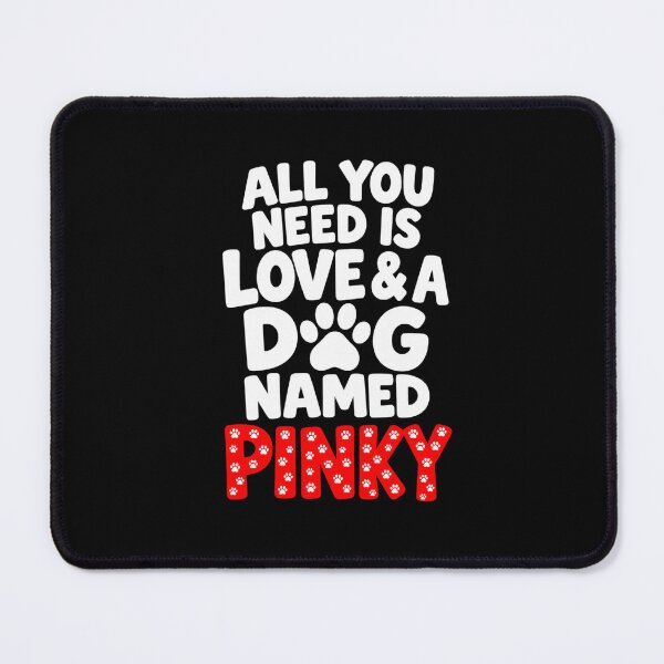 Item preview, All You Need Is Love And A Dog Named Pinky Dog Owner designed and sold by Whirx.