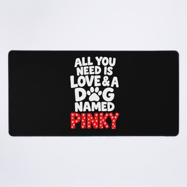 Item preview, All You Need Is Love And A Dog Named Pinky Dog Owner designed and sold by Whirx.