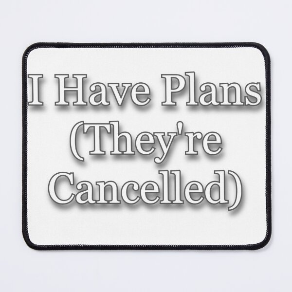 Item preview, I Have Plans (They're Cancelled) designed and sold by Prettyproblemz.