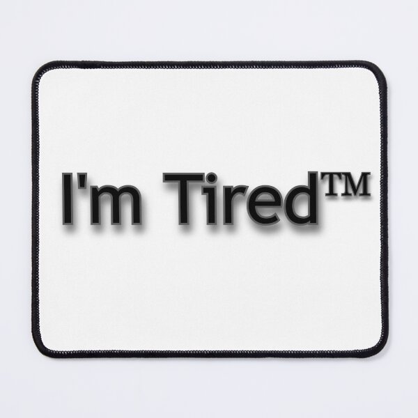Item preview, I'm Tired TM designed and sold by Prettyproblemz.