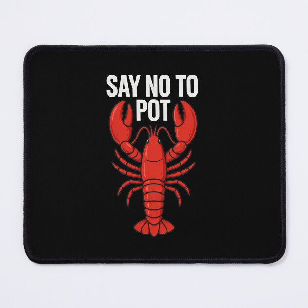 Item preview, Say No To Pot Funny Lobster Cooking Humor designed and sold by Enea Kelo.