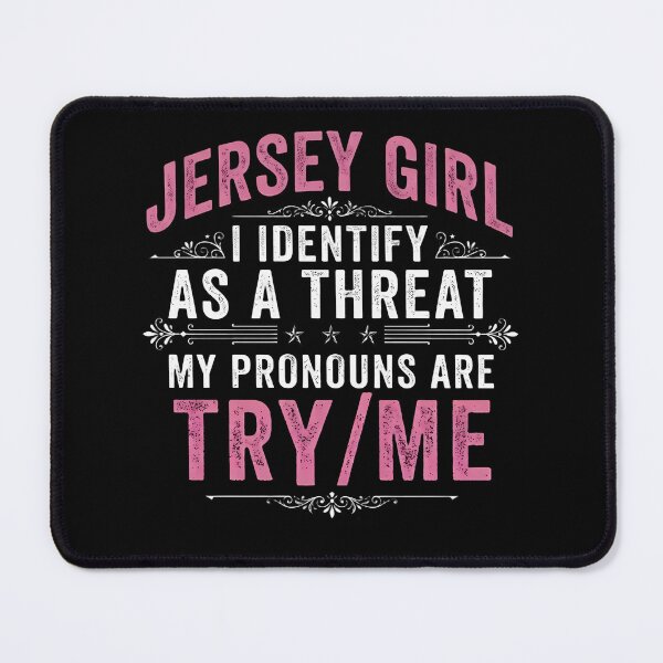 Item preview, Jersey Girl Identify As A Threat Try Me designed and sold by JerseyGirls.