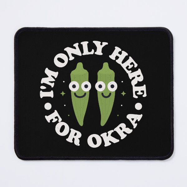 Item preview, I'm Only Here For Okra - Green Vegetable Lover designed and sold by TomThornton.