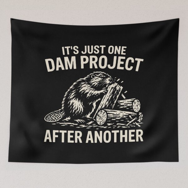Item preview, It’s Just One Dam Project After Another Beaver Meme designed and sold by ArtSantosv.