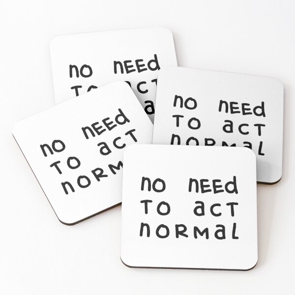 Item preview, NO NEED TO ACT NORMAL, Unique designed and sold by villacreativa.