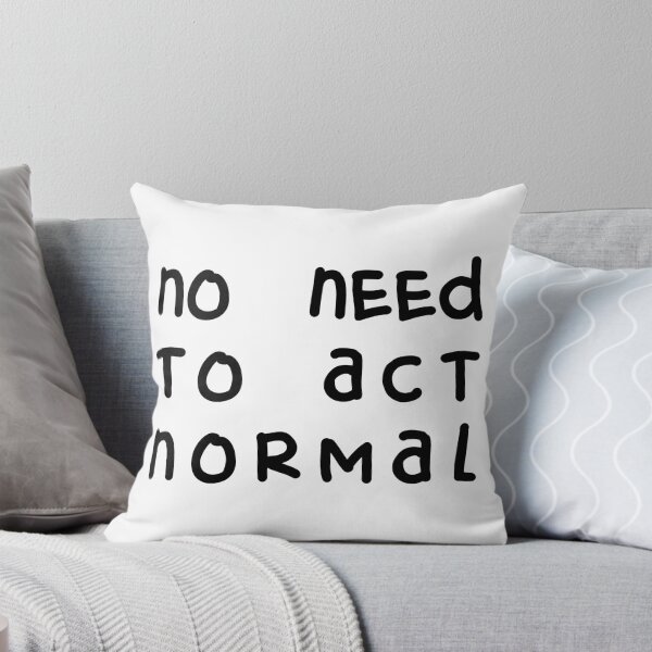 Item preview, NO NEED TO ACT NORMAL, Unique designed and sold by villacreativa.