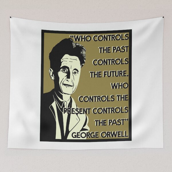 Item preview, George Orwell Quote - "Who controls the past controls the future. “Who controls the present controls the past.” designed and sold by KateVanFloofno1.