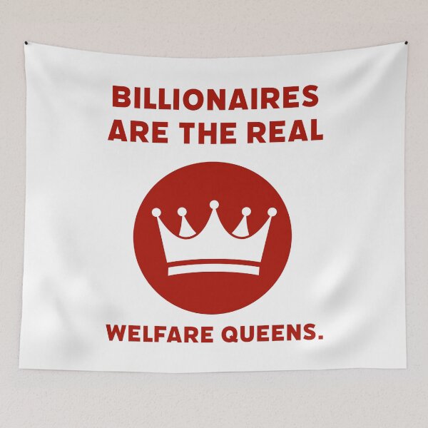 Item preview, Billionaires are the real welfare queens. designed and sold by Rachel the Artist .