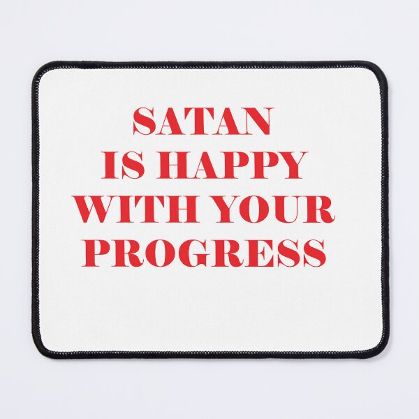 Item preview, satan is happy with your progress designed and sold by Kasia1987t.