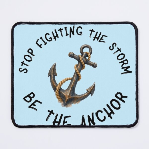Item preview, “STOP FIGHTING THE STORM. BE THE ANCHOR” design designed and sold by hypnoses.