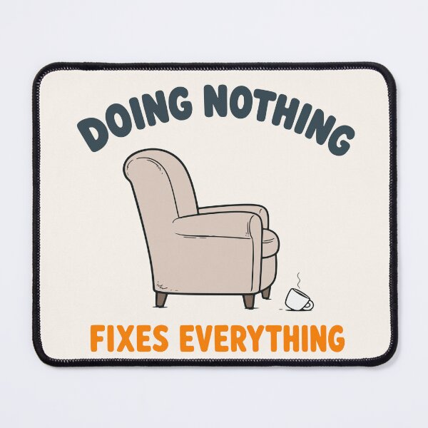 Item preview, Doing Nothing Fixes Everything designed and sold by fadilow.