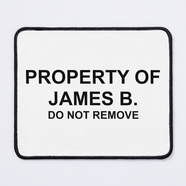 Item preview, Property of James B. Do Not Remove designed and sold by DeeGeeArrt.