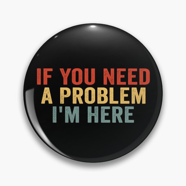 Item preview, If You Need a Problem I’m Here Funny Sarcastic Quote Trouble Maker Humor designed and sold by 76Valeria.