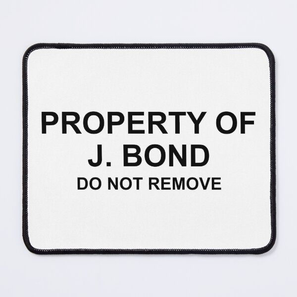 Item preview, Property of J. Bond Do Not Remove designed and sold by DeeGeeArrt.
