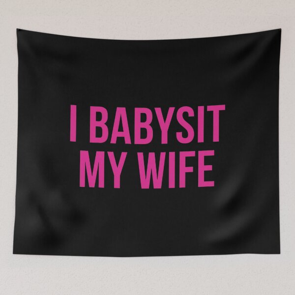 Item preview, I Babysit My Wife designed and sold by ArtSantosv.