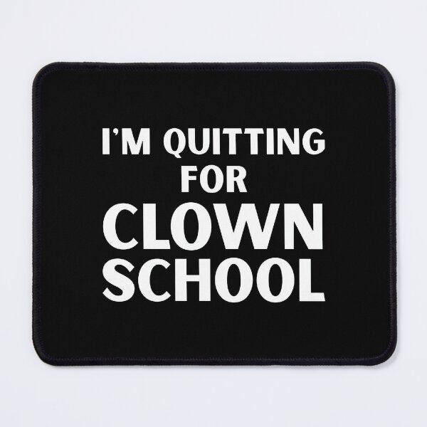 Item preview, I’m Quitting For Clown School designed and sold by ArtSantosv.