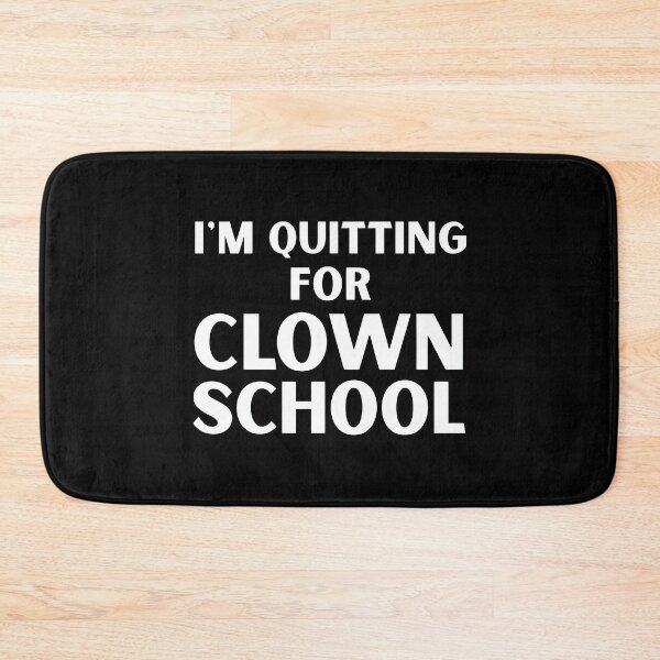 Item preview, I’m Quitting For Clown School designed and sold by ArtSantosv.