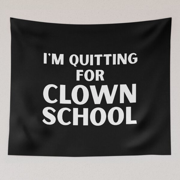 Item preview, I’m Quitting For Clown School designed and sold by ArtSantosv.
