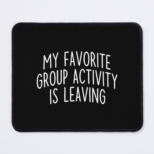 Item preview, My Favorite Group Activity Is Leaving designed and sold by ArtSantosv.