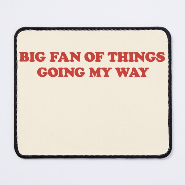 Item preview, Big Fan of Things Going My Way designed and sold by SassCity.