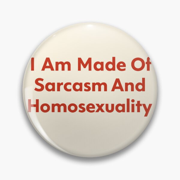 Item preview, I Am Made Of Sarcasm And Homosexuality designed and sold by SassCity.