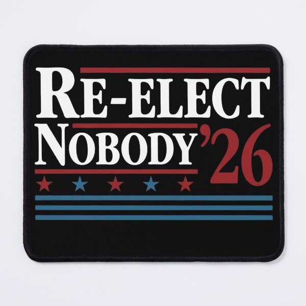 Item preview, Funny RE- ELECT NOBODY Government Election Campaign Vote Parody Democrat Republican Trump designed and sold by Space Ghettos.