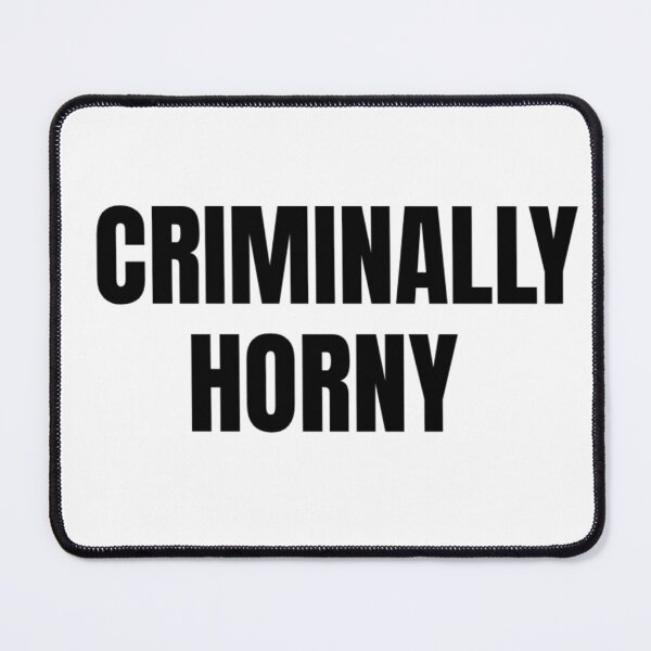 Item preview, Criminally Horny Bold Text Design designed and sold by destelloacido.