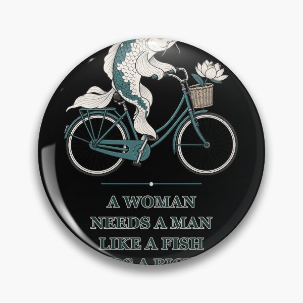 Item preview, A Woman Needs a Man Like a Fish Needs a Bicycle – Koi designed and sold by AMICO77.