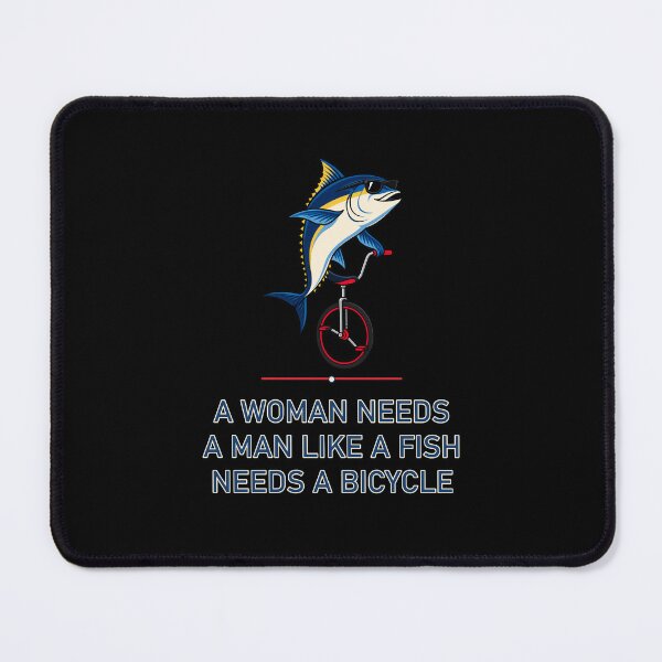 Item preview, A Woman Needs a Man Like a Fish Needs a Bicycle – Tuna designed and sold by AMICO77.