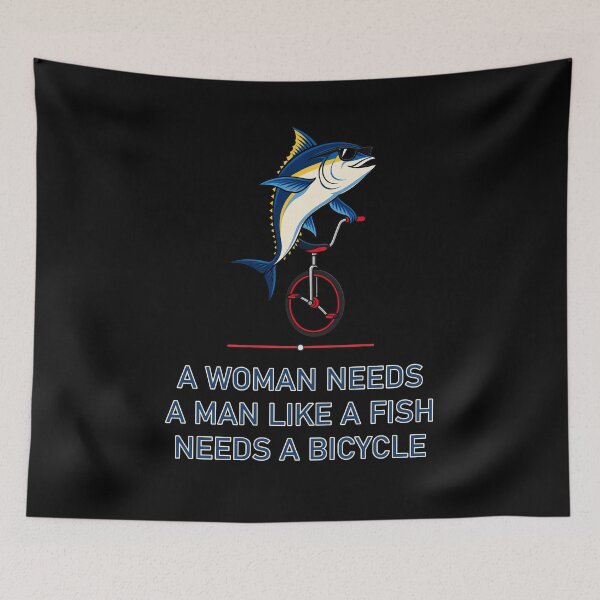 Item preview, A Woman Needs a Man Like a Fish Needs a Bicycle – Tuna designed and sold by AMICO77.