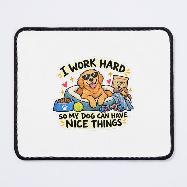 Item preview, I Work Hard So My Dog Can Have Nice Things designed and sold by BendyZebra09.