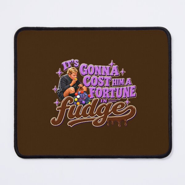 Item preview, It’s Gonna Cost Him a Fortune in Fudge! designed and sold by Blueberrygirl99.