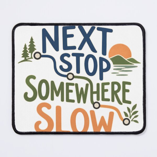 Item preview, Next Stop Somewhere Slow Journey designed and sold by aihrgdesign.
