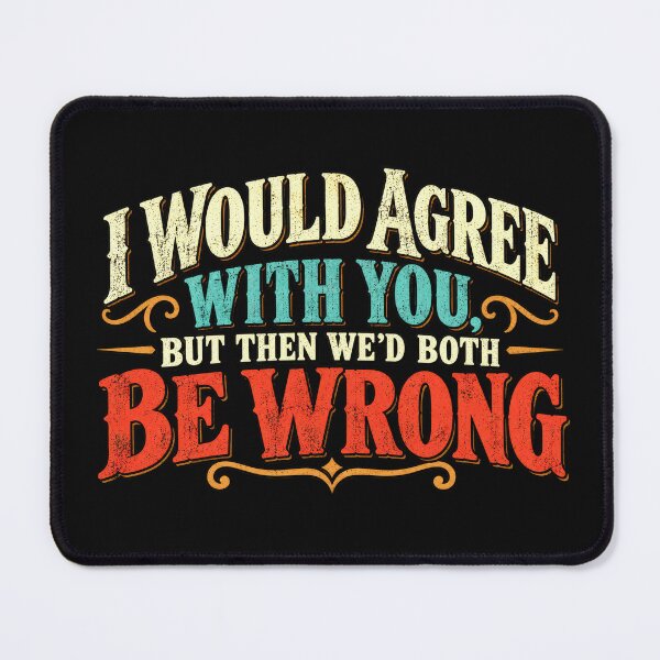 Item preview, I Would Agree with You designed and sold by Elisabeth Lucas.
