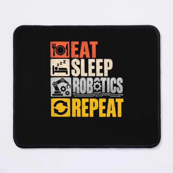 Item preview, Eat Sleep Robotics Repeat Robotics Engineer Student Enthusiast designed and sold by HumansStuck12.