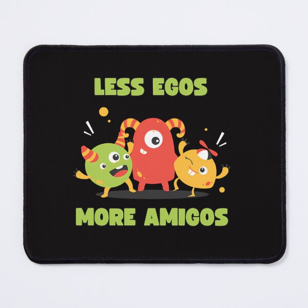 Item preview, Less Egos More Amigos designed and sold by LindaFantauzzi6.