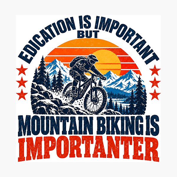 Item preview, Education Is Important But Mountain Biking Is Importanter Mountain Biker Cyclist Hobby designed and sold by SEEM-drawing.