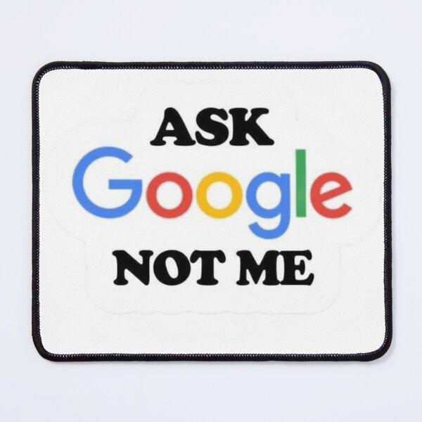 Item preview, Ask Google Not Me designed and sold by cchickennugget.